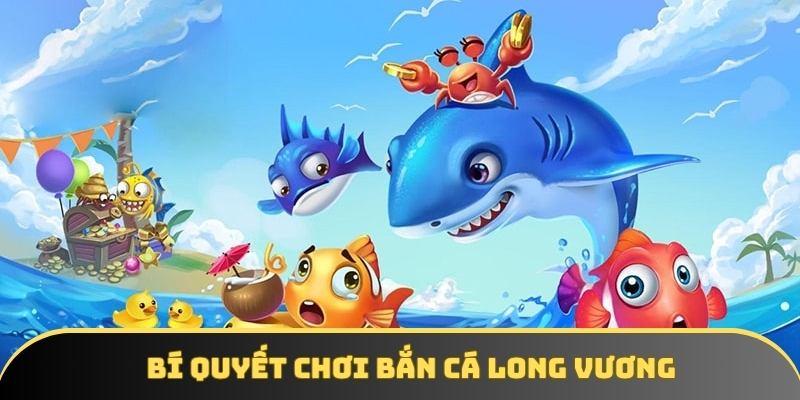 Bí quyết chơi bắn cá hiệu quả Bí quyết chơi bắn cá hiệu quả